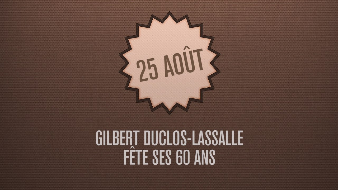 C'était un... 25 août, Gilbert Duclos-Lassalle fête ses 60 ans...