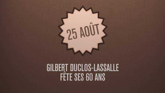 C'était un... 25 août, Gilbert Duclos-Lassalle fête ses 60 ans...