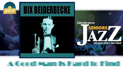 Bix Beiderbecke - A Good Man Is Hard to Find (HD) Officiel Seniors Jazz