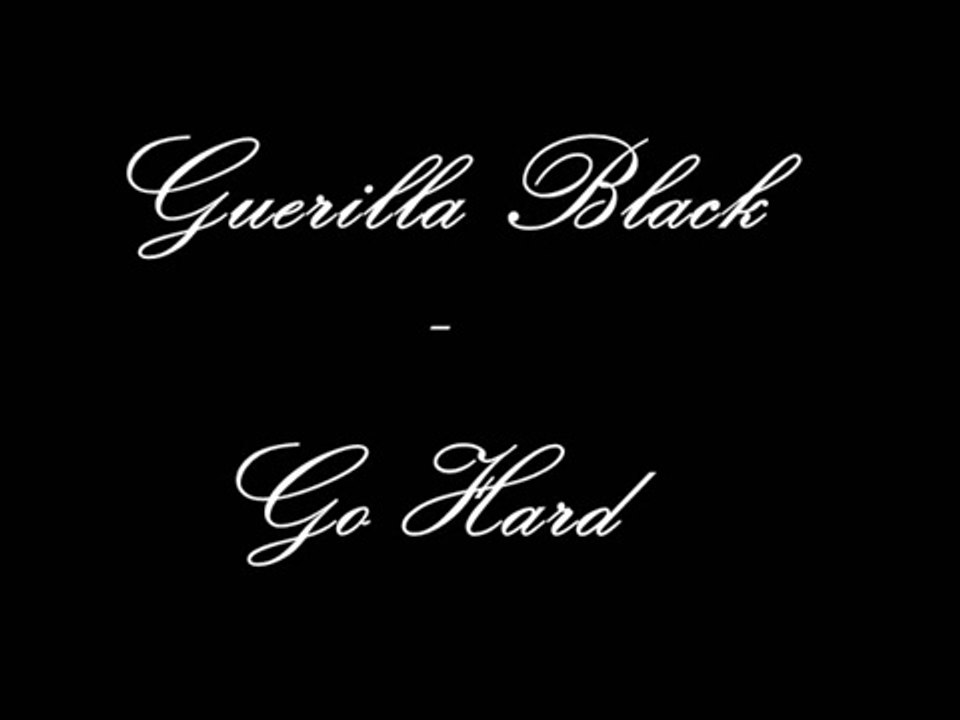 Guerilla Black - Go hard