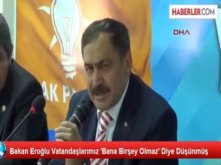 Bakan Eroğlu: Vatandaşlarımız 'Bana Bir Şey Olmaz' Diye Düşünmüş