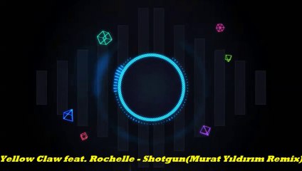Yellow Claw feat. Rochelle - Shotgun (Murat Yıldırım Remix)