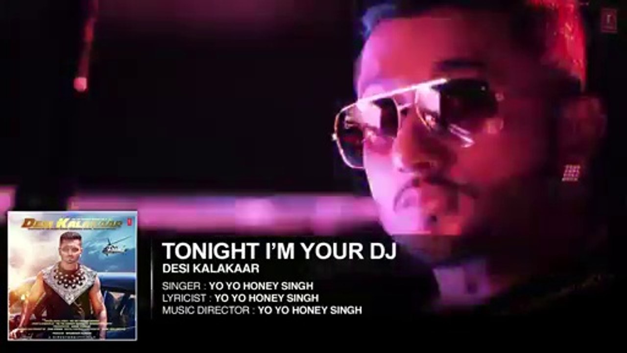 I'm Your DJ Tonight Full Song Desi Kalakaar [2014] Yo Yo Honey Singh