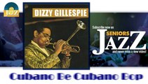 Dizzy Gillespie - Cubano Be Cubano Bop (HD) Officiel Seniors Jazz
