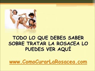 Tratar La Rosacea Naturalmente - Que hacer para curar la rosacea