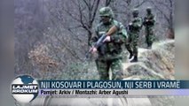 NJI KOSOVAR I PLAGOSUN, NJI SERB I VRAMË