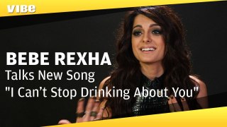 Bebe Rexha Talks New SIngle ' I Can't Stop Drinking About You'