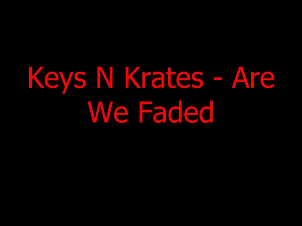 Keys N Krates - Are We Faded