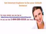 How to Make Internet Explorer default browser | 1-844-295-5316 | USA | CANADA