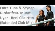 Emre Tuna & Zeynep Dizdar feat. Murat Uyar - Beni Cıldırttın (Extended Club Mix)