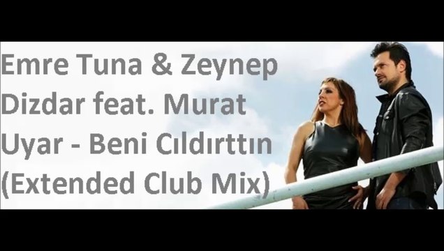 Emre Tuna & Zeynep Dizdar feat. Murat Uyar - Beni Cıldırttın (Extended Club Mix)