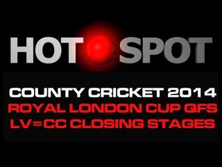 Hot Spot - Royal London One-Day Cup Quarter-Final Review, LVCC Preview