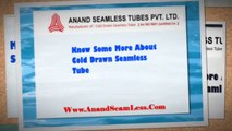 Know Some More About Cold Drawn Seamless Tube