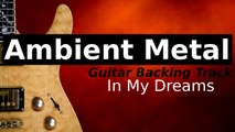 Experimental Ambient Metal Backing Track for Guitar in A Harmonic Minor - In My Dreams