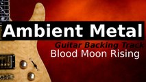 Ambient Metal Backing Track for Guitar in D Minor - Blood Moon Rising