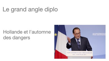 Le grand angle diplo : Hollande et l'automne des dangers