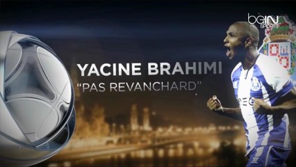 Yacine Brahimi : "Pas revanchard" - Portrait beIN SPORTS
