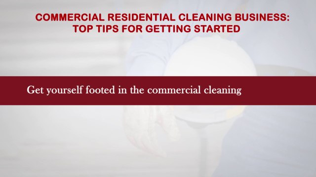 Commercial Residential cleaning business Top tips for getting started