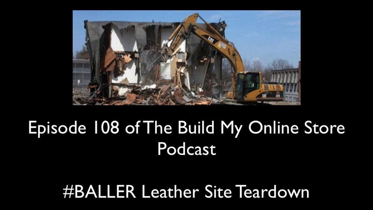 E108 Build My Online Store Podcast - BALLER Leather Site Teardown