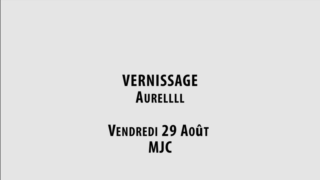 LE MAC : Vernissage Aurellll Vendredi 29 août M.J.C.