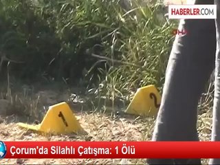 Çorum'da Silahlı Çatışma: 1 Ölü