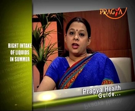 Pragya Health Guide-Right Intake of Liquids in Summer-Mrs. Rashmi Bhatia(Dietitian)