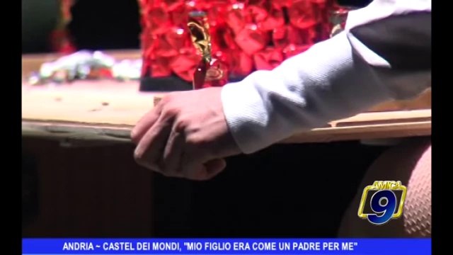 ANDRIA | Castel dei Mondi: “Mio figlio era come un padre per me”