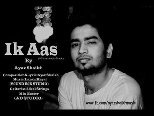 Ik Aas By Ayaz Shaikh (Official Audio Track)