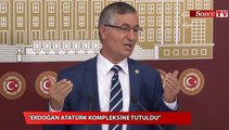 'Erdoğan Atatürk kompleksine tutuldu'