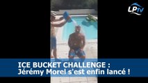 Ice Bucket Challenge : Morel relève enfin le défi !