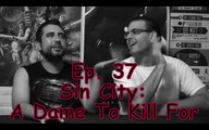 Ep. 37 Sin City : A Dame to Kill For- CUI