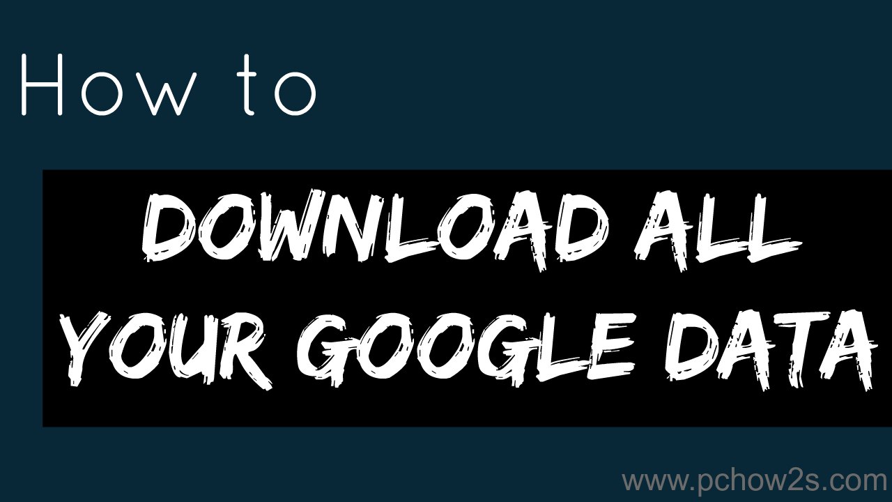 How to Download All your Google Account Data