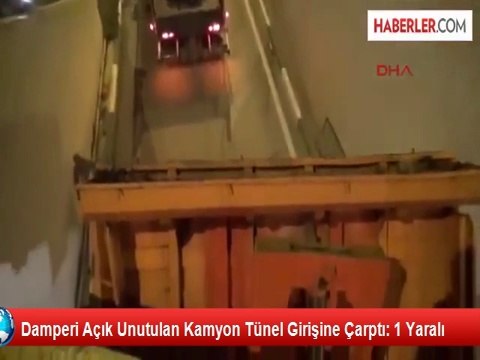 Damperi Açık Unutulan Kamyon Tünel Girişine Çarptı: 1 Yaralı