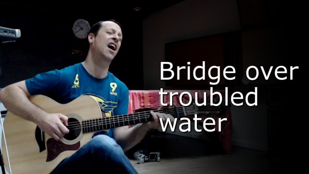 Bridge over troubled water (Simon and Garfunkel)
