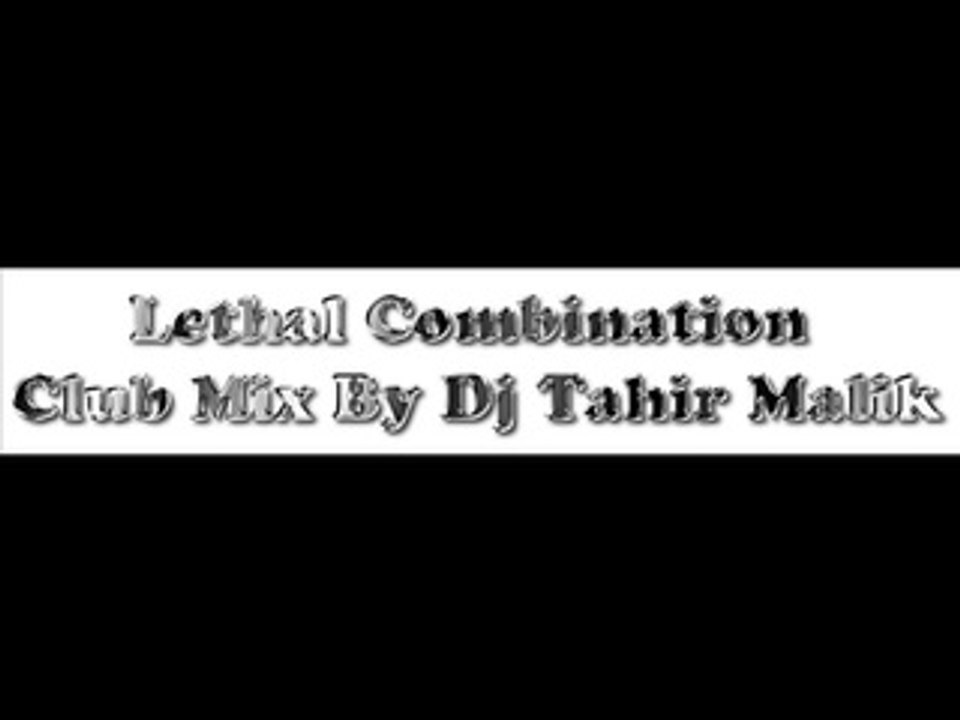 Lethal Combination Club Mix By Dj Tahir Malik