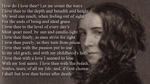 Poem ~ How Do I Love Thee? (Sonnet 43) by Elizabeth Barrett Browning