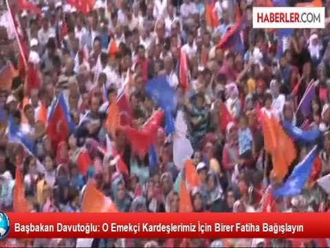 Başbakan Davutoğlu: O Emekçi Kardeşlerimiz İçin Birer Fatiha Bağışlayın