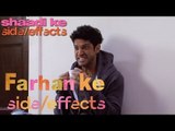 Farhan ke Side Effects | Shaadi Ke Side Effects