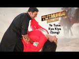 Ye Tune Kya Kiya - Once Upon Ay Time In Mumbai Dobaara