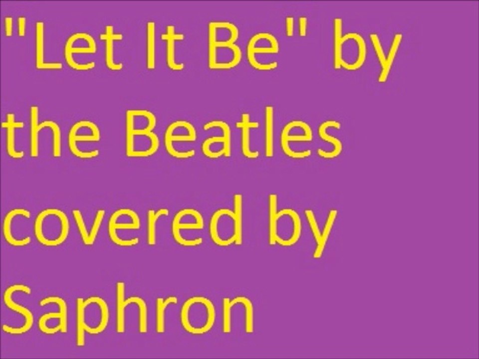 "Let It Be" by the Beatles covered by Saphron