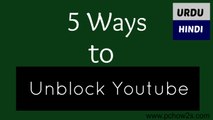 5 easy ways to unblock Youtube - [Urdu-Hindi]