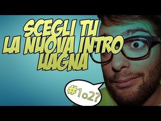 SCEGLI tu la nuova intro UAGNA! by White