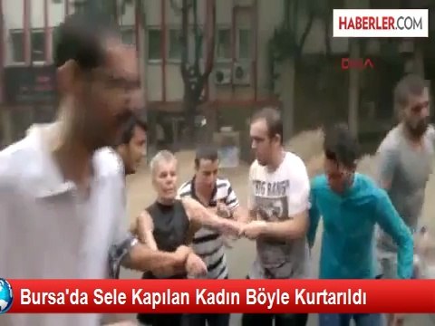 Bursa'da Sele Kapılan Kadın Böyle Kurtarıldı