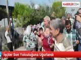 İşçiler Son Yolculuğuna Uğurlandı