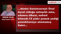 Hıncal Uluç'tan Sabri Yorumu: Yuh Demek Gerek Ünal Aysal'a