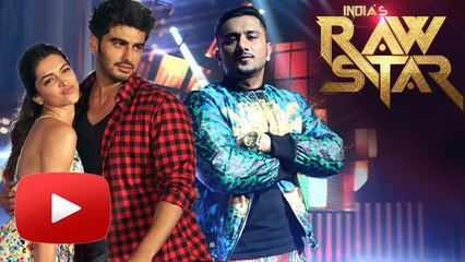 Deepika- Arjun On Honey Singh's India’s Raw Star | Promotes Finding Fanny