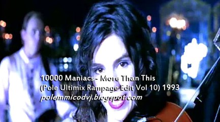 10000 Maniacs - More Than This (Pole Ultimix Rampage Edit Vol 10) 1993