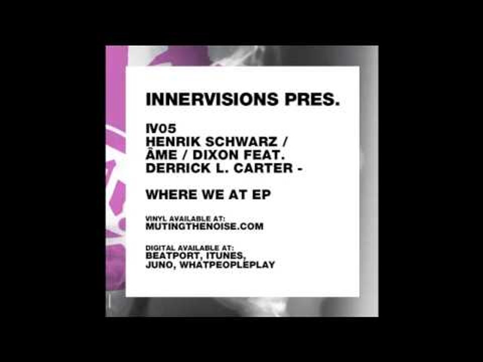 IV05 Henrik Schwarz / Âme / Dixon feat. Derrick L. Carter - Where we at Version 2 - Where We At EP