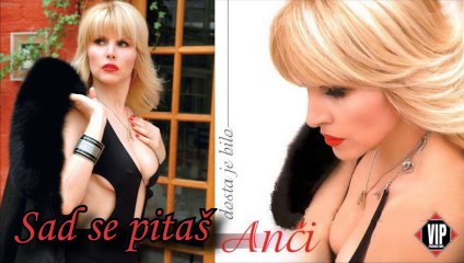 Anci - Sad se pitas