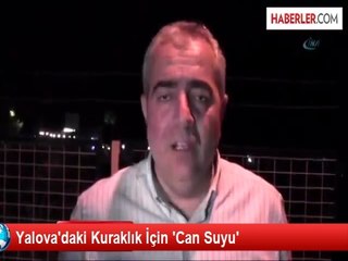 Yalova'daki Kuraklık İçin 'Can Suyu'